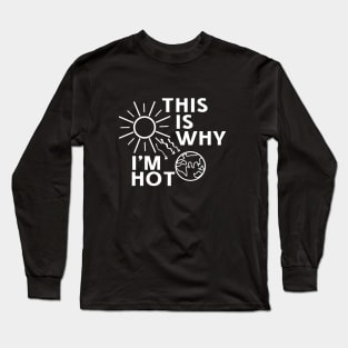 This Is Why I'm Hot Long Sleeve T-Shirt